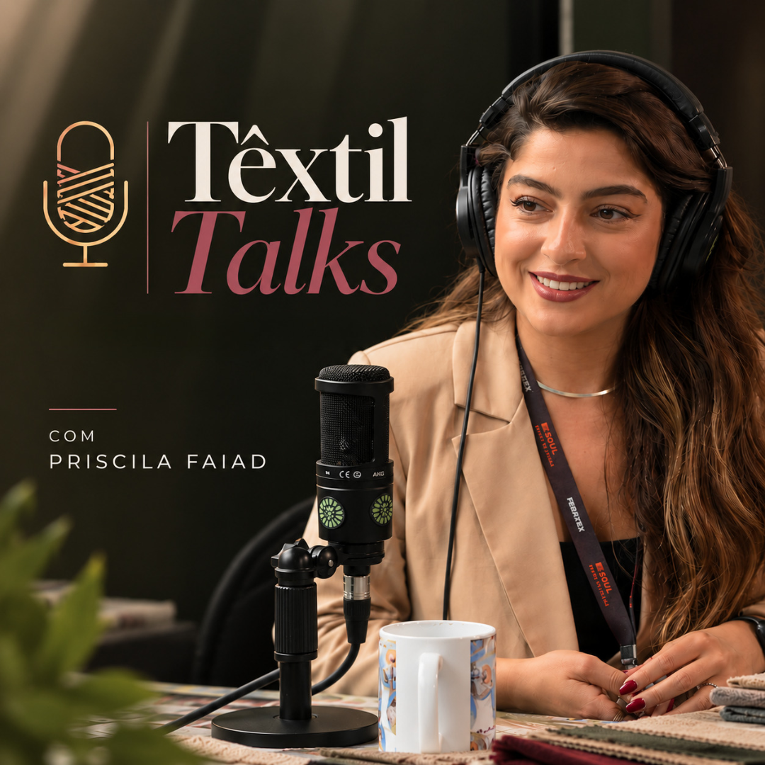 T&ecirc;xtilTalks &mdash; Da fibra ao comportamento de consumo, com Priscila Faiad